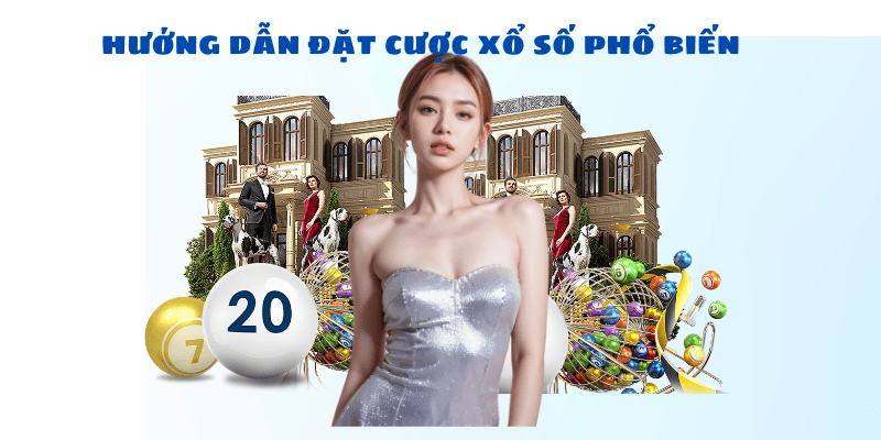 Hướng dẫn đặt cược xổ số các loại hình nổi bật