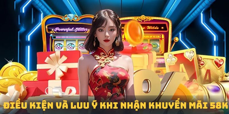 Hướng dẫn nhận khuyến mãi 58k với điều kiện và lưu ý cụ thể